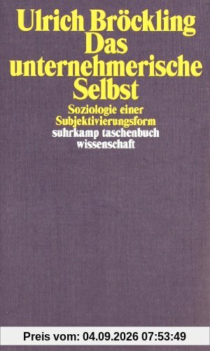 Das unternehmerische Selbst: Soziologie einer Subjektivierungsform (suhrkamp taschenbuch wissenschaft)