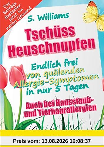 Tschüss Heuschnupfen - Endlich frei von quälenden Allergie-Symptomen in nur 5 Tagen: Auch bei Hausstaub- und Tierhaarallergien (Ohne Medikamente & sonstige Mittel)