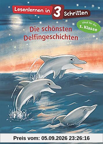 Lesenlernen in 3 Schritten - Die schönsten Delfingeschichten: Kinderbuch mit großer Fibelschrift zum ersten Selberlesen für Kinder ab 5 Jahre - Ideal für die 1. Klasse