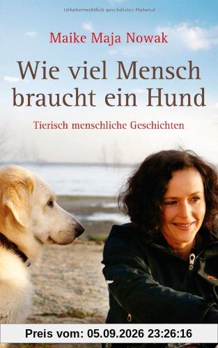 Wie viel Mensch braucht ein Hund: Tierisch menschliche Geschichten