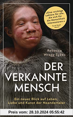 Der verkannte Mensch: Ein neuer Blick auf Leben, Liebe und Kunst der Neandertaler - »Eine wichtige Lektüre für alle, die