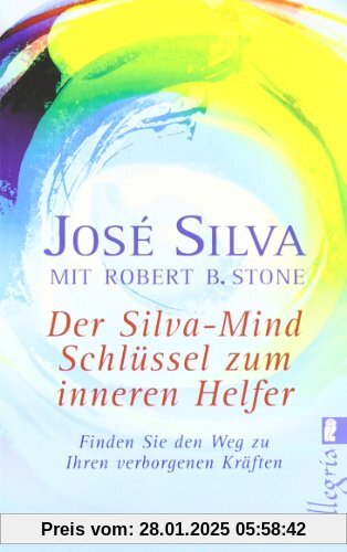 Der Silva-Mind Schlüssel zum Inneren Helfer: Mit der Silva-Mind Methode finden Sie den Weg zu Ihren verborgenen Kräften