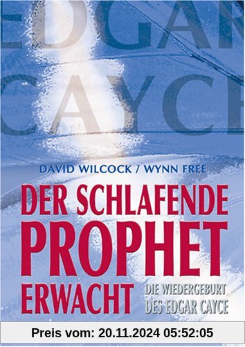 Der schlafende Prophet erwacht. Die Wiedergeburt des Edgar Cayce