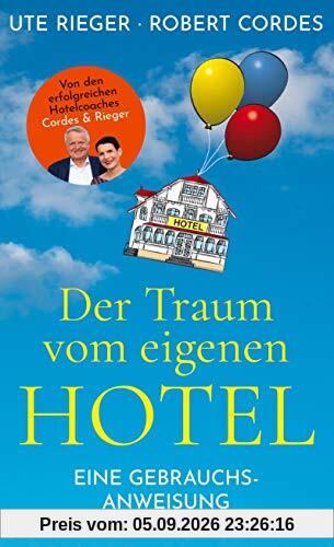 Der Traum vom eigenen Hotel: Eine Gebrauchsanweisung