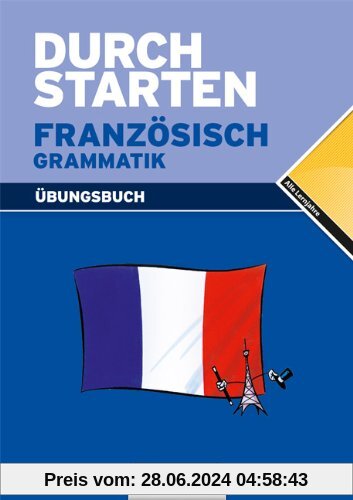 Durchstarten Französisch Grammatik. Übungsbuch: Für alle Lernjahre