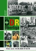 Die Geschichte der DDR-Oberliga. Mit Spielerlexikon