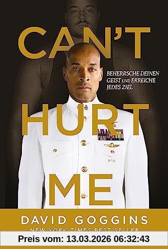 David Goggins Can't Hurt Me, Beherrsche Deinen Geist Und Erreiche Jedes Ziel. Deutsche Ausgabe. Über 5 Millionen Verkaufte Exemplare Weltweit