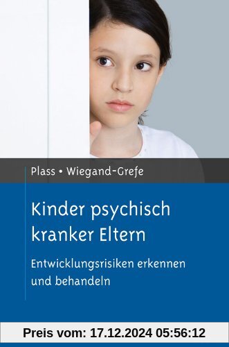 Kinder psychisch kranker Eltern: Entwicklungsrisiken erkennen und behandeln (Risikofaktoren der Entwicklung im Kindes- u