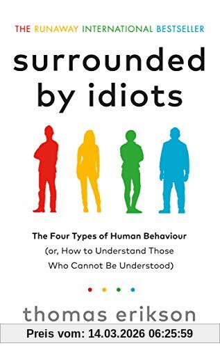 Thomas Erikson Surrounded By Idiots, The Four Types Of Human Behaviour (or, How To Understand Those Who Cannot Be Understood)