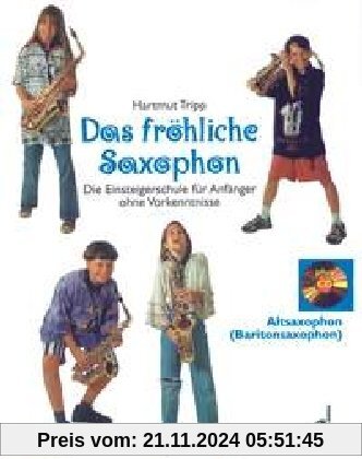 Das fröhliche Saxophon: Die Einsteigerschule für Anfänger ohne Vorkenntnisse. Alt- und Bariton-Saxophon. Ausgabe mit CD.