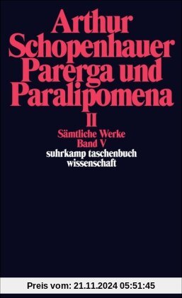 Sämtliche Werke in fünf Bänden: Band V: Parerga und Paralipomena. Kleine philosophische Schriften II: Parerga Und Parali