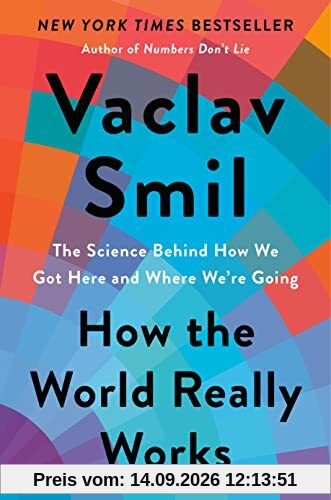 Vaclav Smil How The World Really Works, The Science Behind How We Got Here And Where We're Going
