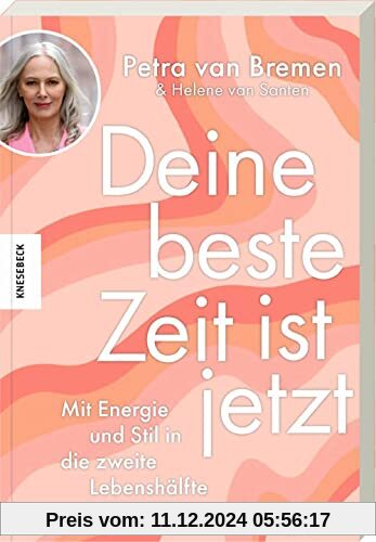 Deine beste Zeit ist jetzt: Mit Energie und Stil in die zweite Lebenshälfte