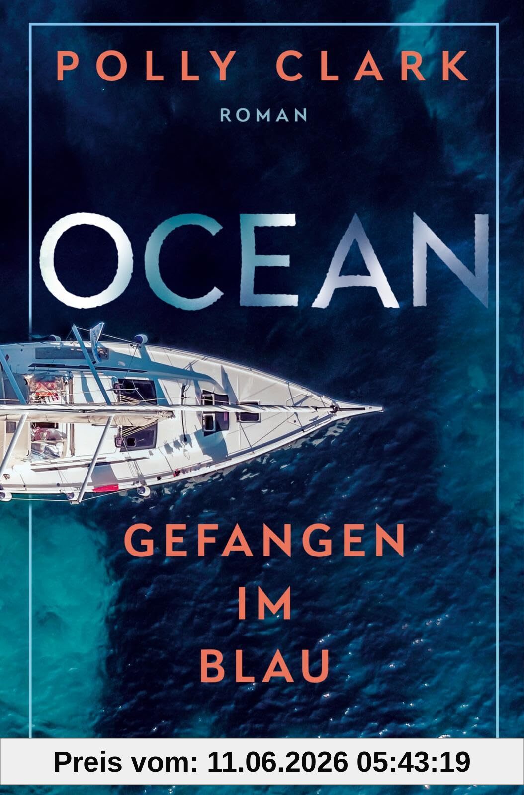 Ocean – Gefangen im Blau: Ein packender Abenteuerroman über die Zerbrechlichkeit einer Familie und die Wucht der Natur »Zutiefst faszinierend.« Mareike Fallwickl über Polly Clarks Roman Tiger