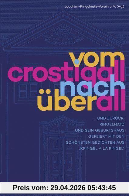 Vom Crostigall nach überall: ... und zurück: Ringelnatz und sein Geburtshaus. Gefeiert mit den schönsten Gedichten aus Kringel à la Ringel