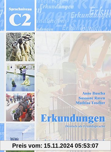 Erkundungen Deutsch als Fremdsprache C2: Integriertes Kurs- und Arbeitsbuch