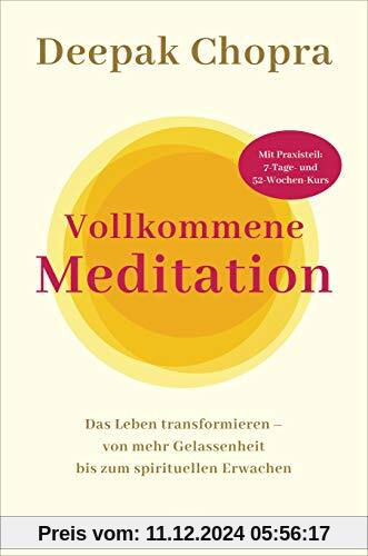 Vollkommene Meditation: Das Leben transformieren – von mehr Gelassenheit bis zum spirituellen Erwachen - Mit Praxisteil: