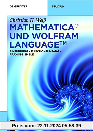 Mathematica und Wolfram Language: Einführung - Funktionsumfang - Praxisbeispiele