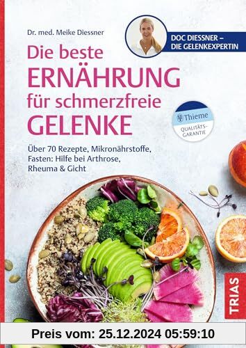 Die beste Ernährung für schmerzfreie Gelenke: Über 70 Rezepte, Mikronährstoffe, Fasten: Hilfe bei Arthrose, Rheuma & Gic