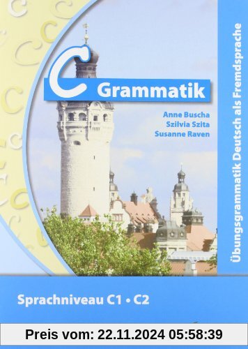 C-Grammatik: Übungsgrammatik Deutsch als Fremdsprache, Sprachniveau C1/C2