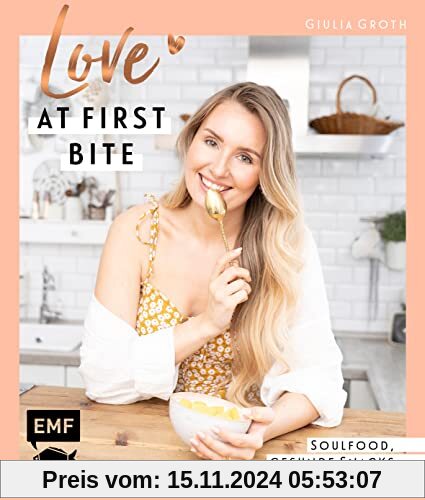 Love at First Bite: Soulfood, gesunde Snacks und mehr – 55 Lieblingsrezepte von YouTuberin Giulia Groth