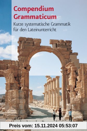 Compendium Grammaticum. Kurze systematische Grammatik für den Lateinunterricht (Lernmaterialien)