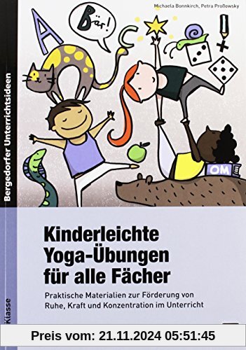 Kinderleichte Yoga-Übungen für alle Fächer: Praktische Materialien zur Förderung von Ruhe, Kraft und Konzentration im Un