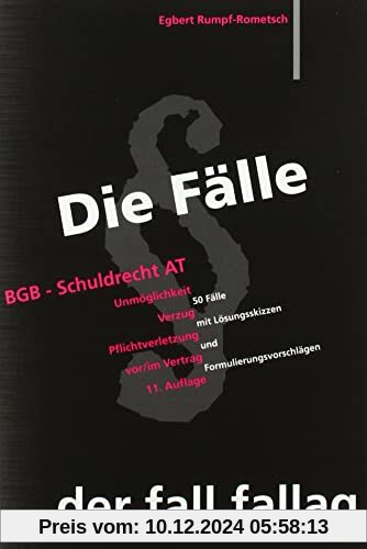 Die Fälle. BGB Schuldrecht AT: Unmöglichkeit. Verzug. Pflichtverletzung vor/ im Vertrag. 50 Fälle mit Lösungsskizzen und