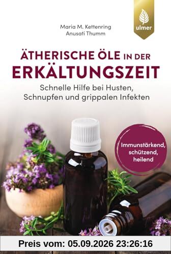 Ätherische Öle in der Erkältungszeit: Schnelle Hilfe bei Husten, Schnupfen und grippalen Infekten. Immunstärkend, schützend, heilend