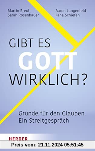 Gibt es Gott wirklich?: Gründe für den Glauben – ein Streitgespräch