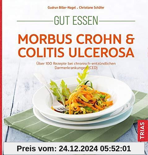 Gut essen - Morbus Crohn & Colitis ulcerosa: Über 100 Rezepte bei chronisch-entzündlichen Darmerkrankungen (CED) (Köstli