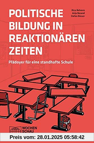 Politische Bildung in reaktionären Zeiten: Plädoyer für eine standhafte Schule (Politik unterrichten)