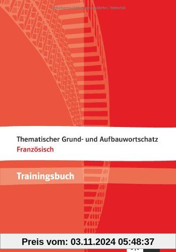 Thematischer Grund- und Aufbauwortschatz Französisch. Trainingsbuch