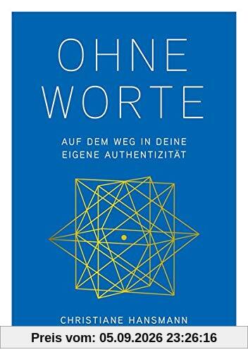 Ohne Worte: Auf dem Weg in Deine eigene Authentizität