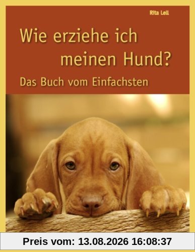 Wie erziehe ich meinen Hund?  Das Buch vom Einfachsten