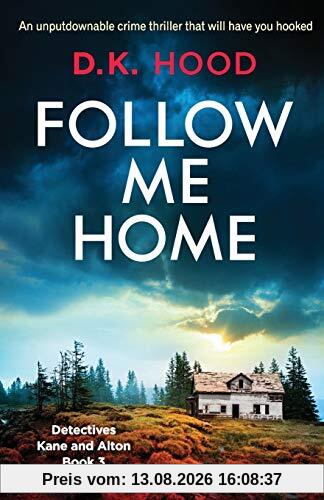Follow Me Home: An unputdownable crime thriller that will have you hooked (Detectives Kane and Alton, Band 3)