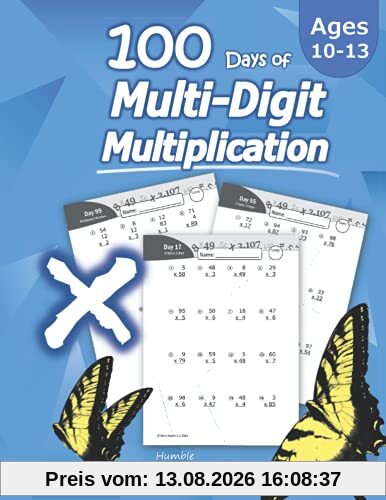 Humble Math - 100 Days of Multi-Digit Multiplication: Ages 10-13: Multiplying Large Numbers with Answer Key - Reproducible Pages - Multiply Big Long ... Long Problems - 2 and 3 digit Workbook (KS2)