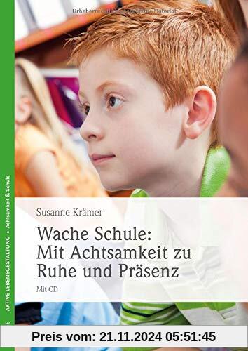 Wache Schule: Mit Achtsamkeit zu Ruhe und Präsenz: Mit CD