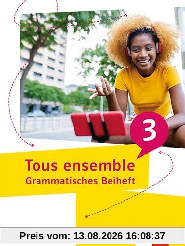 Tous ensemble 3. Grammatisches Beiheft 3. Lernjahr: Grammatisches Beiheft 3. Lernjahr