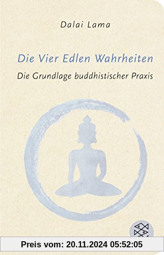 Die Vier Edlen Wahrheiten: Die Grundlage buddhistischer Praxis (Fischer Taschenbibliothek)