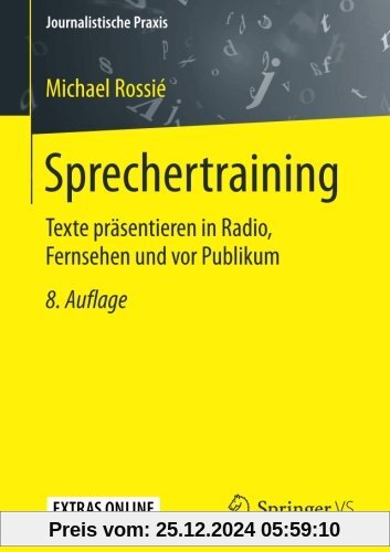 Sprechertraining: Texte prasentieren in Radio, Fernsehen und vor Publikum (Journalistische Praxis)