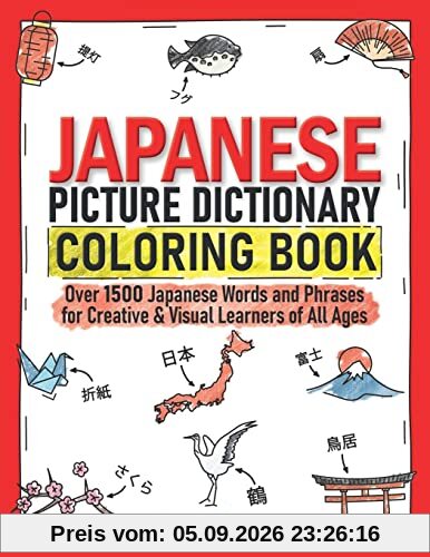 Japanese Picture Dictionary Coloring Book: Over 1500 Japanese Words and Phrases for Creative & Visual Learners of All Ages (Color and Learn, Band 10)