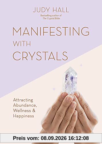Manifesting with Crystals: Attracting abundance, wellness and happiness