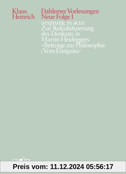 ursprung in actu: Zur Rekultifizierung des Denkens in Martin Heideggers »Beiträge zur Philosophie (Vom Ereignis)« (Klaus