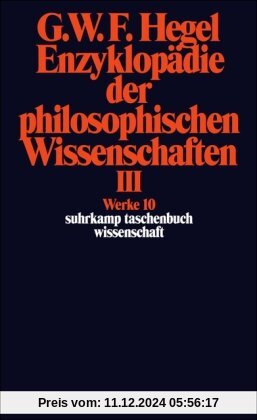 Werke in 20 Bänden mit Registerband: 10: Enzyklopädie der philosophischen Wissenschaften im Grundrisse 1830. Dritter Tei