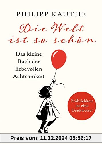 Die Welt ist so schön: Das kleine Buch der liebevollen Achtsamkeit