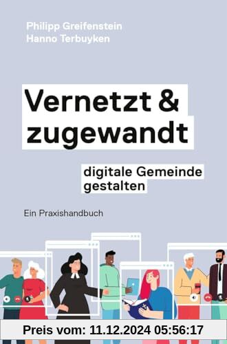 Vernetzt und zugewandt - digitale Gemeinde gestalten: Ein Praxishandbuch