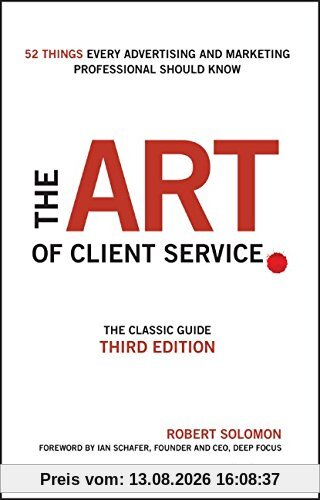 The Art of Client Service: The Classic Guide, Updated for Today's Marketers and Advertisers