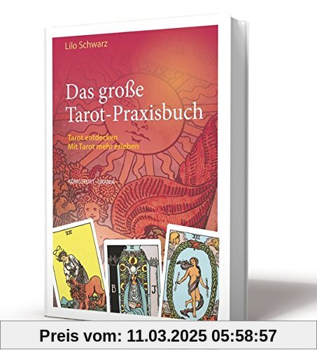 Das große Tarot-Praxisbuch: Tarot entdecken. Mit Tarot mehr erleben