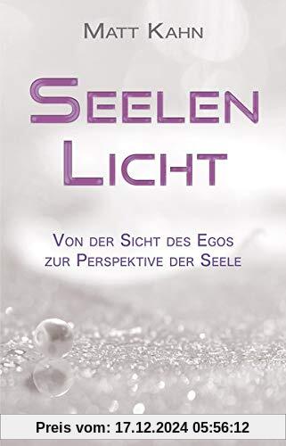 Seelenlicht: Von der Sicht des Egos zur Perspektive der Seele